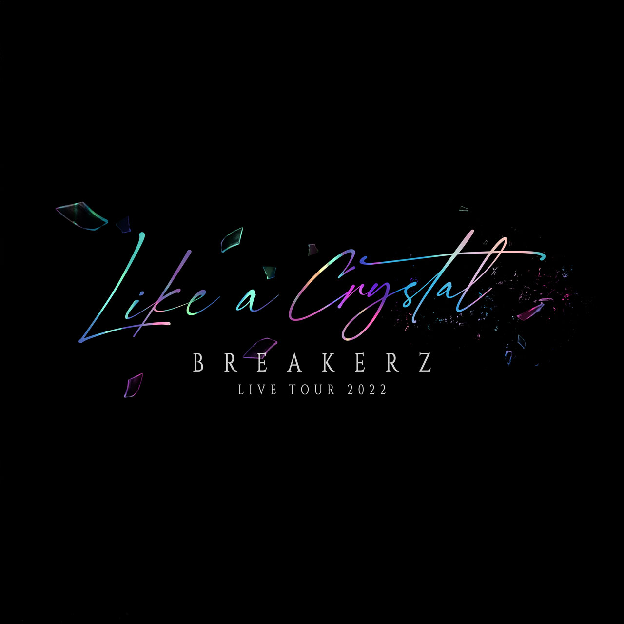 BREAKERZ LIVE TOUR 2022 -LIKE A CRYSTAL-